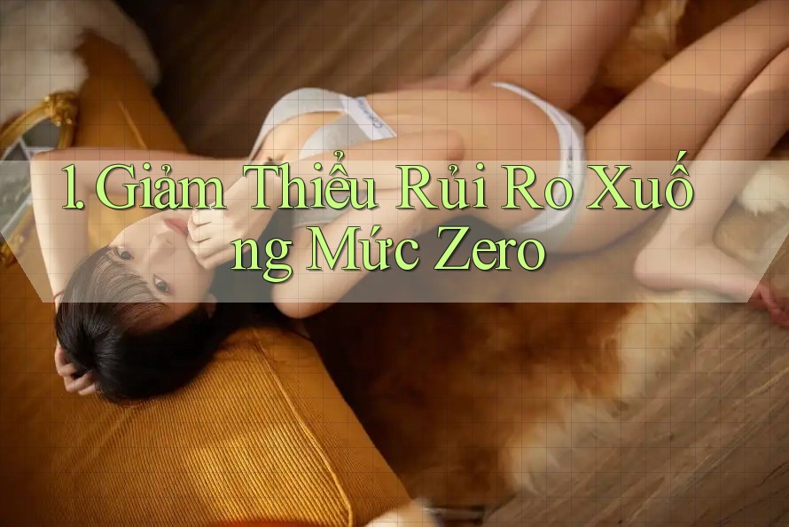 1. Giảm Thiểu Rủi Ro Xuống Mức Zero