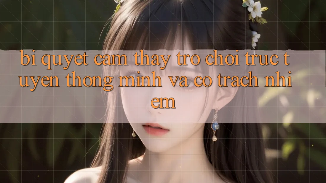 Bí Quyết Cảm thấy Trò chơi trực tuyến Thông Minh Và Có Trách Nhiệm