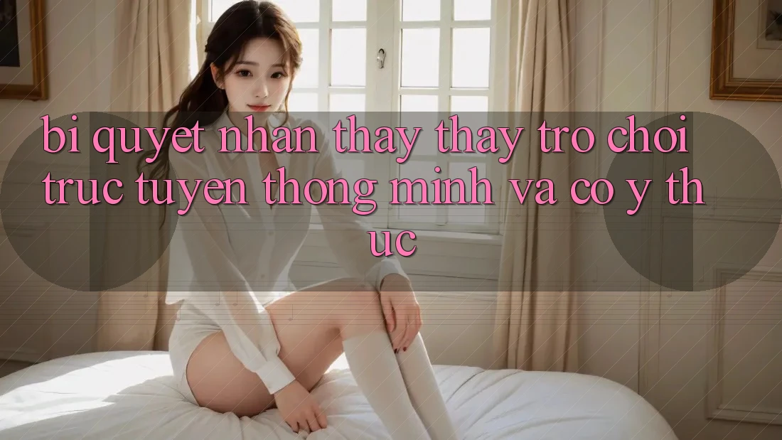 Bí Quyết Nhận thấy thấy Trò chơi trực tuyến Thông Minh Và Có ý thức