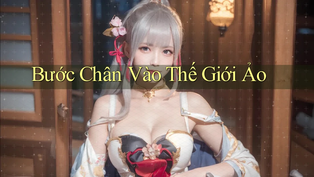 Bước Chân Vào Thế Giới Ảo
