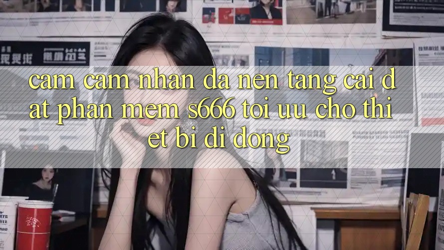 Cảm cảm nhận Đa Nền Tảng – Cài đặt Phần mềm s666 Tối Ưu Cho Thiết Bị Di Động