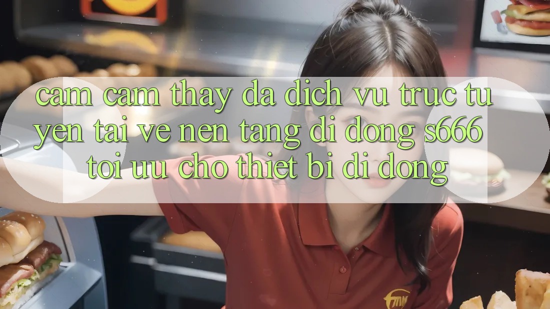 Cảm cảm thấy Đa Dịch vụ trực tuyến – Tải về Nền tảng di động s666 Tối Ưu Cho Thiết Bị Di Động