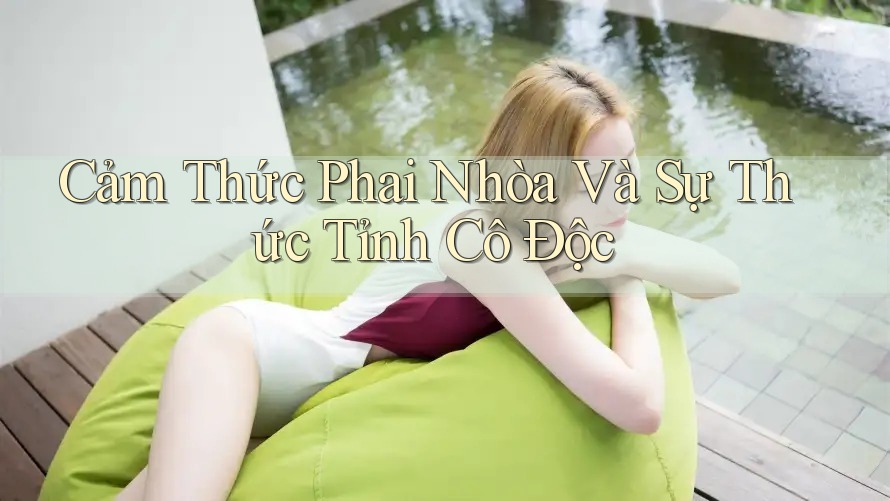 Cảm Thức Phai Nhòa Và Sự Thức Tỉnh Cô Độc