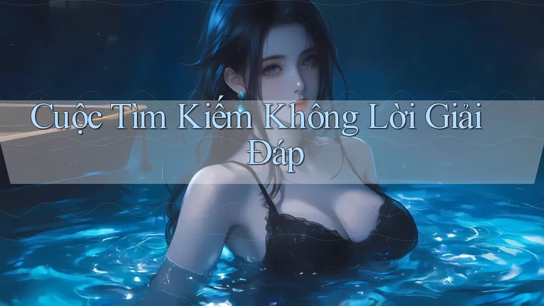 Cuộc Tìm Kiếm Không Lời Giải Đáp