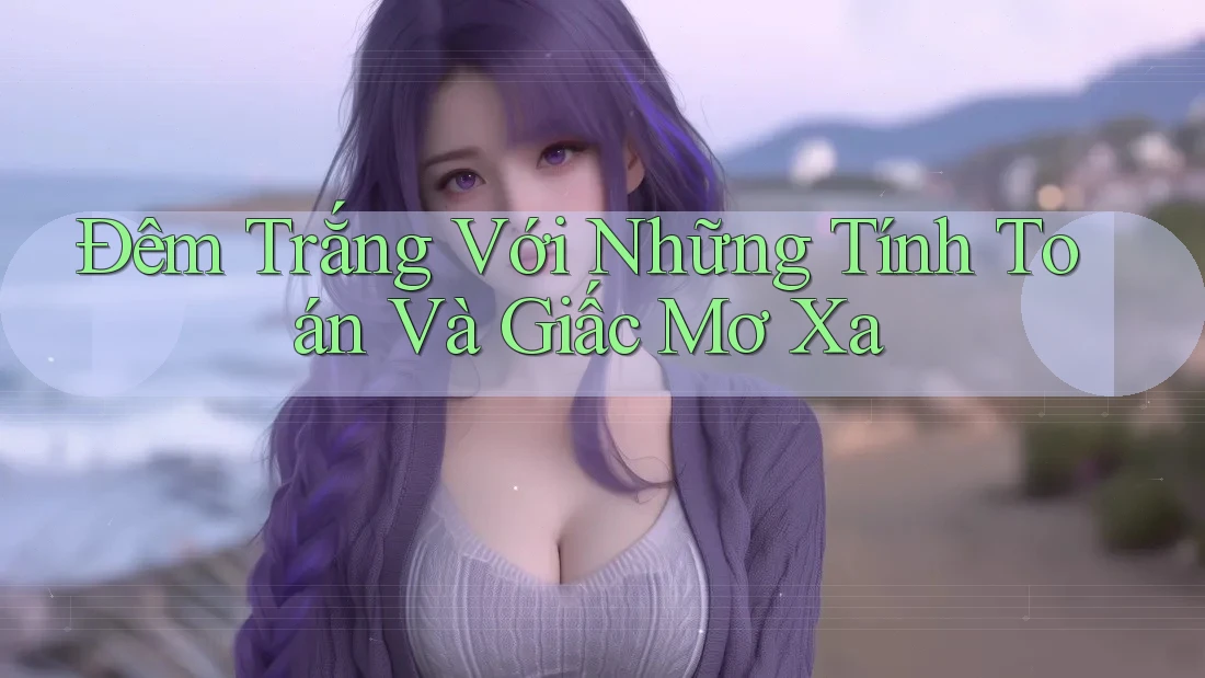 Đêm Trắng Với Những Tính Toán Và Giấc Mơ Xa