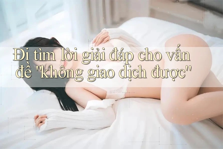 Đi tìm lời giải đáp cho vấn đề “không giao dịch được”