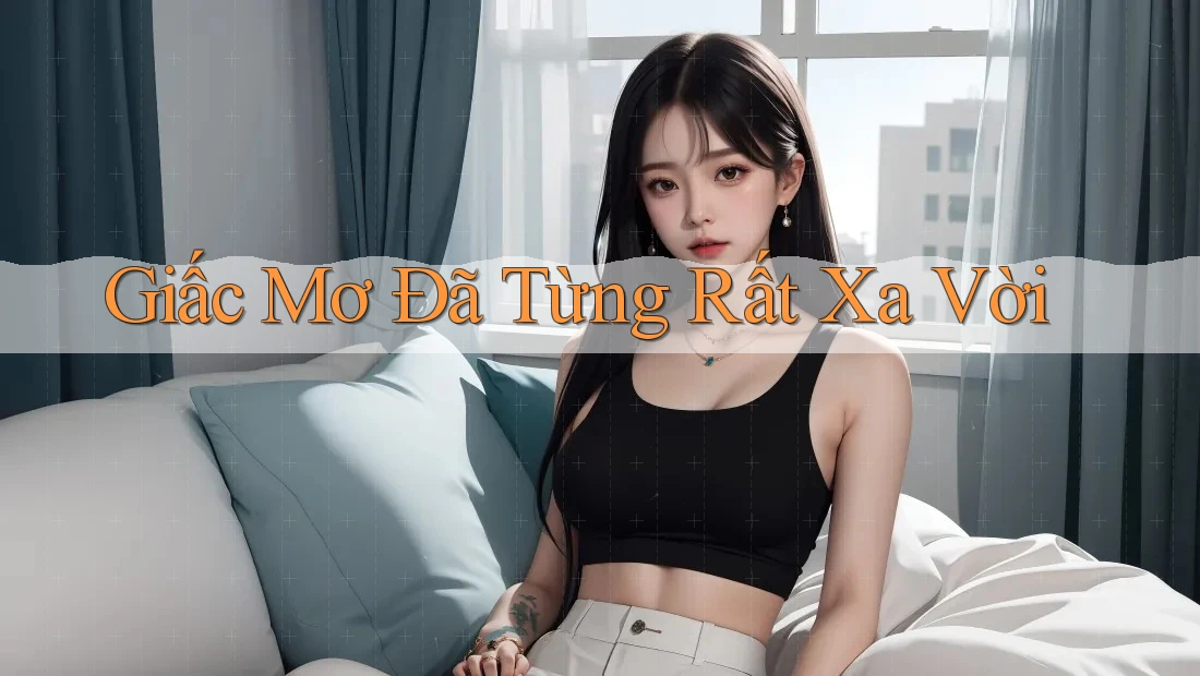 Giấc Mơ Đã Từng Rất Xa Vời
