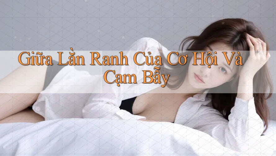 Giữa lằn ranh của cơ hội và cạm bẫy