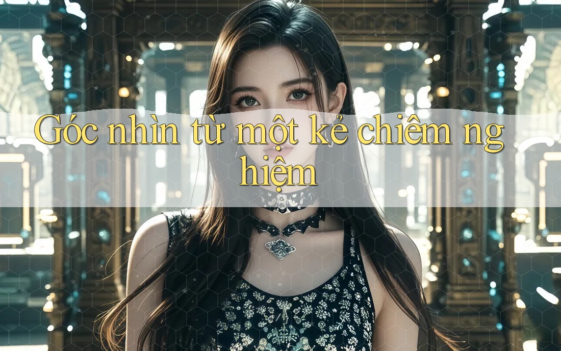 Góc nhìn từ một kẻ chiêm nghiệm