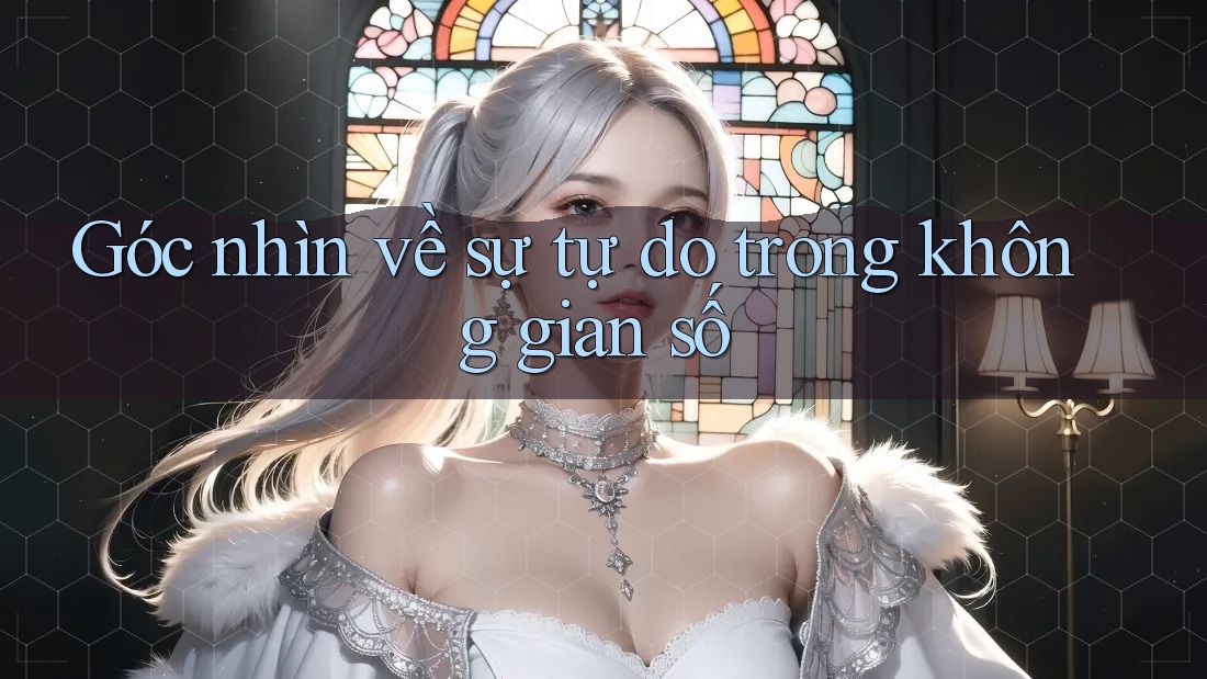 Góc nhìn về sự tự do trong không gian số