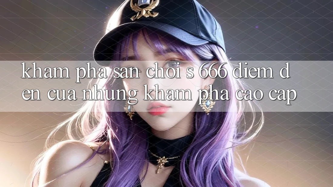 Khám Phá Sân Chơi s 666 – Điểm Đến Của Những Khám phá Cao cấp