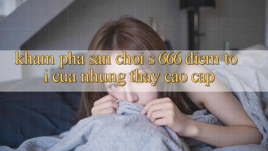 Khám Phá Sân Chơi s 666 – Điểm Tới Của Những Thấy Cao cấp