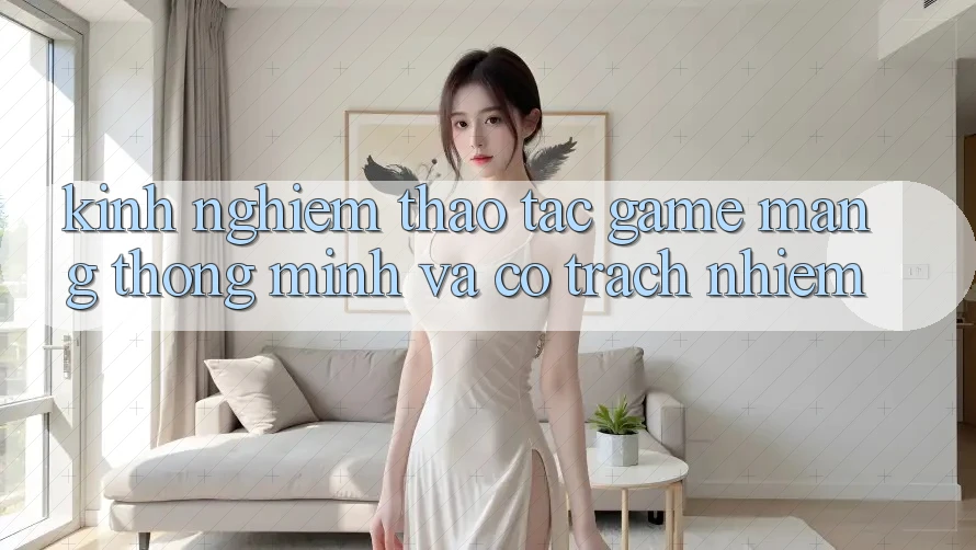 Kinh nghiệm Thao tác Game mạng Thông Minh Và Có trách nhiệm