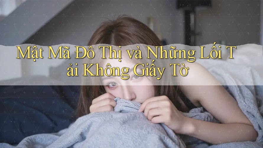 Mật Mã Đô Thị và Những Lối Tải Không Giấy Tờ