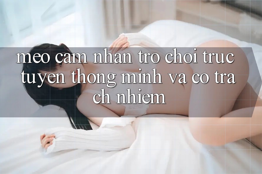 Mẹo Cảm nhận Trò chơi trực tuyến Thông Minh Và Có Trách Nhiệm
