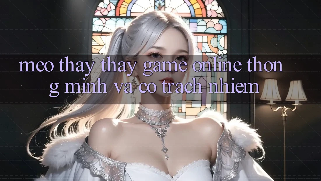 Mẹo Thấy thấy Game Online Thông Minh Và Có Trách Nhiệm