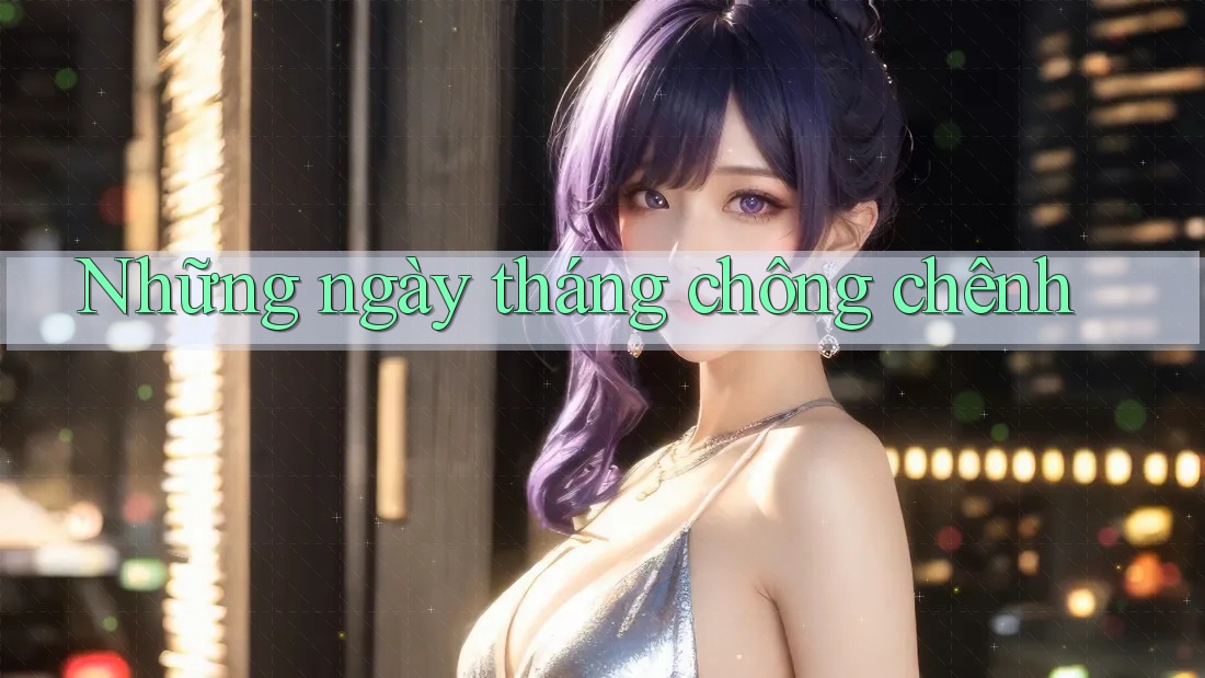 Những ngày tháng chông chênh