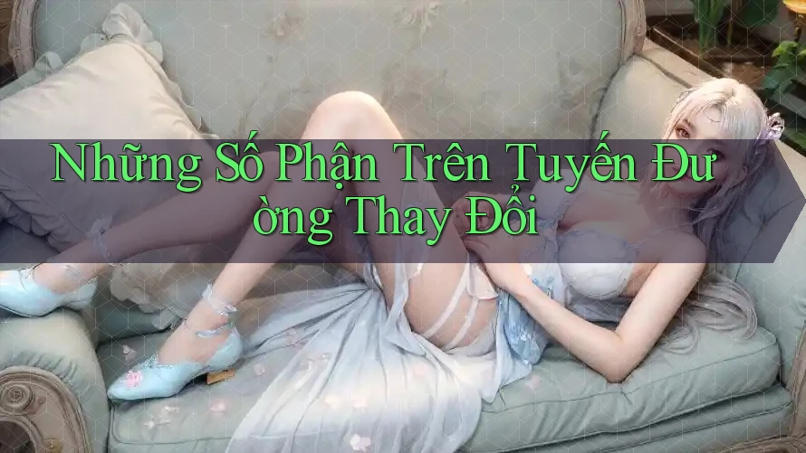 Những Số Phận Trên Tuyến Đường Thay Đổi