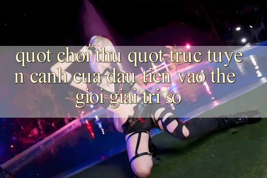 " Chơi Thử" Trực Tuyến - Cánh Cửa Đầu Tiên Vào Thế Giới Giải Trí Số