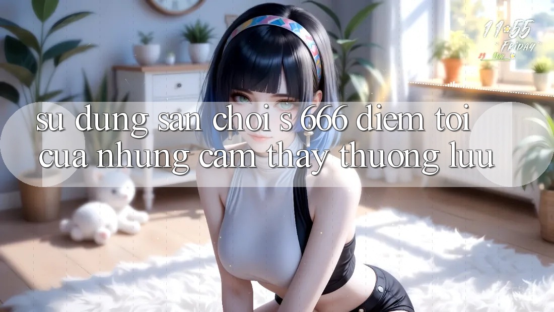 Sử dụng Sân Chơi s 666 – Điểm Tới Của Những Cảm thấy Thượng Lưu