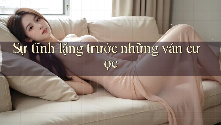 Sự tĩnh lặng trước những ván cược