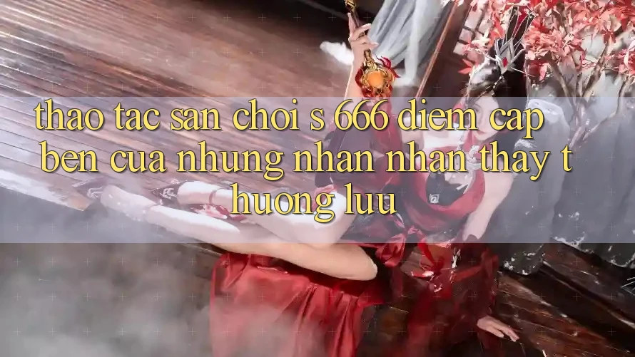 Thao tác Sân Chơi s 666 – Điểm Cập bến Của Những Nhận nhận thấy Thượng Lưu