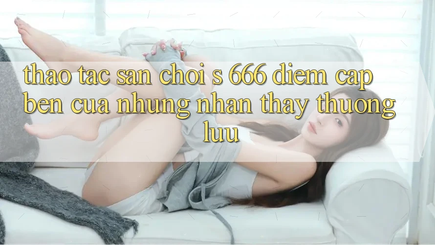 Thao tác Sân Chơi s 666 – Điểm Cập bến Của Những Nhận thấy Thượng Lưu