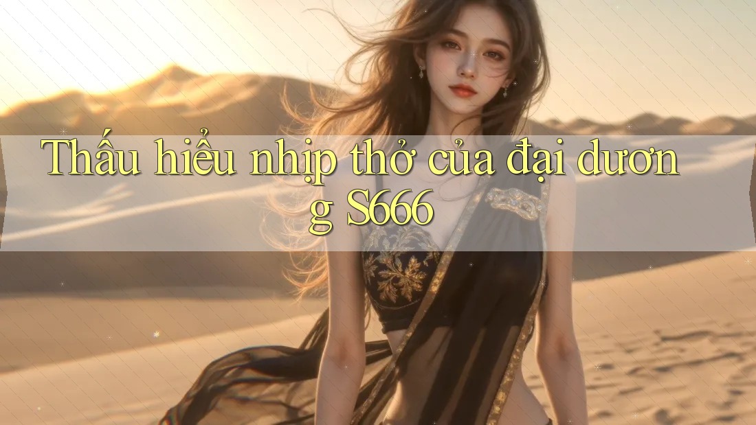Thấu hiểu nhịp thở của đại dương S666