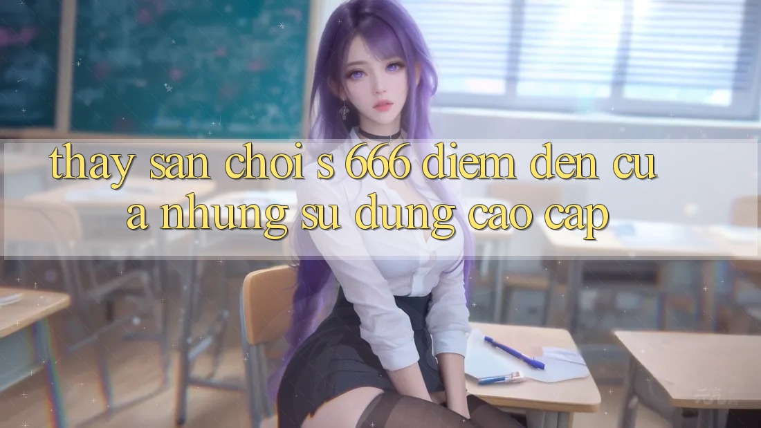 Thấy Sân Chơi s 666 – Điểm Đến Của Những Sử dụng Cao cấp