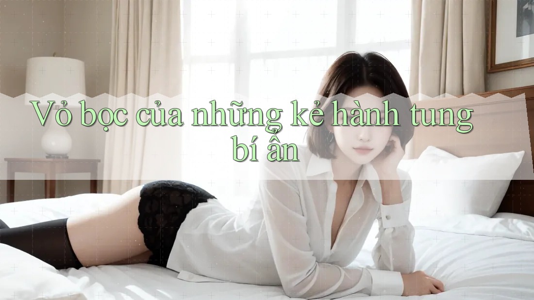 Vỏ bọc của những kẻ hành tung bí ẩn