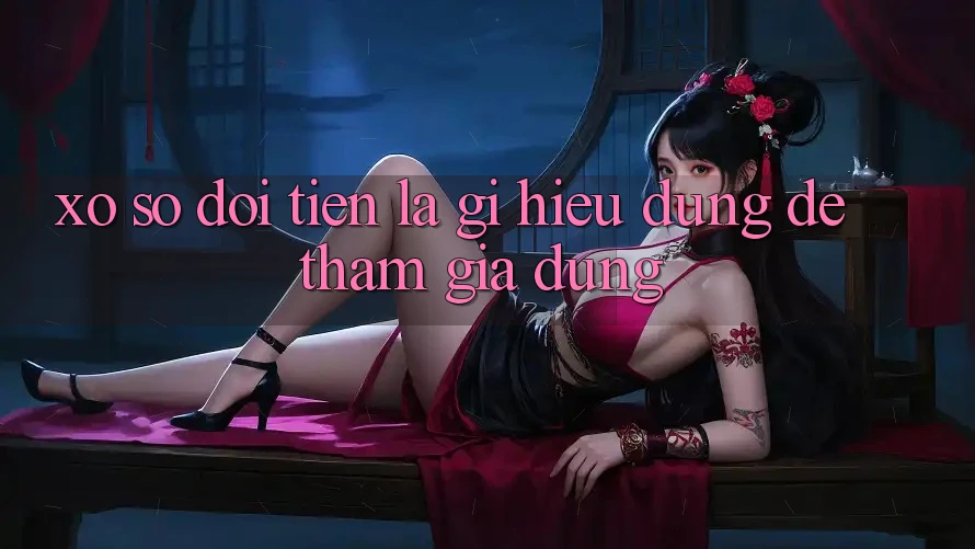 “Xổ Số Đổi Tiền” Là Gì? Hiểu Đúng Để Tham Gia Đúng