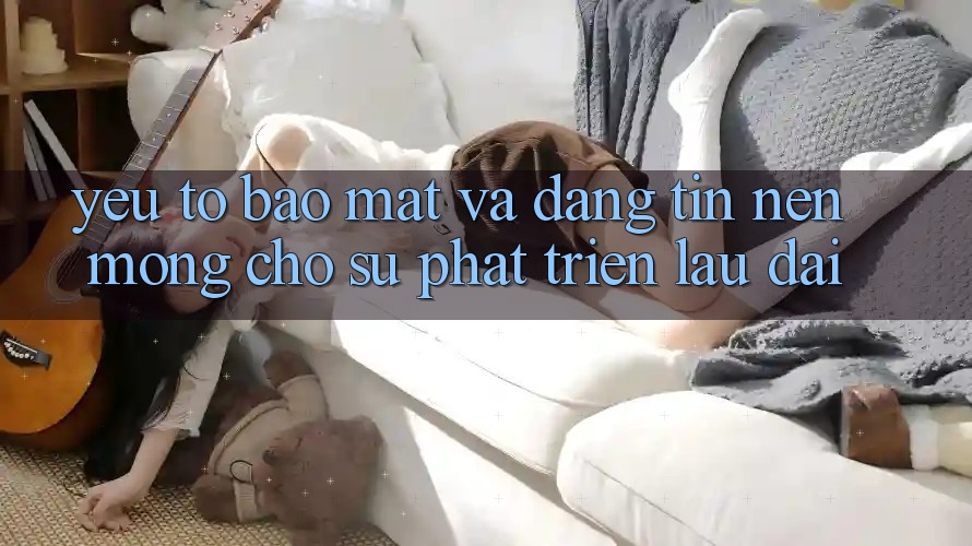 Yếu Tố Bảo Mật Và Đáng tin – Nền Móng Cho Sự Phát Triển Lâu dài